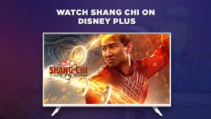 How to Watch Shang Chi and The Legend of Ten Rings on Disney Plus From Anywhere