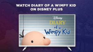 How to Watch Diary of a Wimpy Kid on Disney Plus From Anywhere