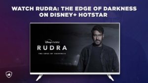 How to Watch Rudra on Disney+ Hotstar From Anywhere in 2022