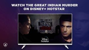 How to Watch The Great Indian Murder on Disney+ Hotstar From Anywhere