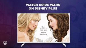 How to Watch Bride Wars on Disney Plus from Anywhere