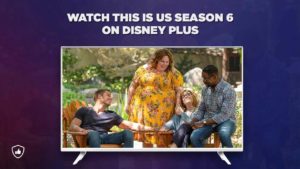 How to Watch ‘This is Us’ Season 6 on Disney Plus outside UK