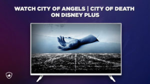 How to Watch ‘City of Angels | City of Death’ Season 1 on Disney Plus from Anywhere