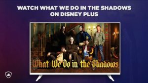How to watch What We Do in the Shadows on Disney Plus from Anywhere