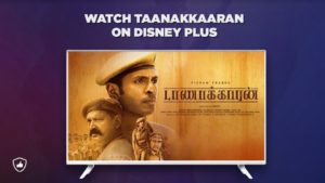 How to Watch Taanakkaran on Disney+ Hotstar from Anywhere