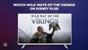 How to Watch Wild Way of the Vikings on Disney Plus from Anywhere