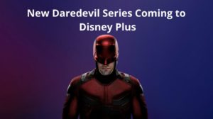 [Official News] New Daredevil Series on Disney Plus is Coming!