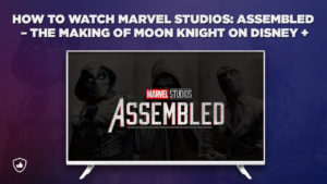 How to Watch Marvel Studios: Assembled – The Making of Moon Knight on Disney Plus from Anywhere