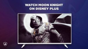 How to Watch Moon Knight on Disney Plus from Anywhere