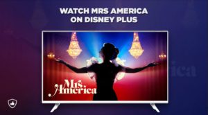 How to Watch Mrs America Season 1 on Disney Plus from Anywhere