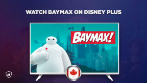 How Can I Watch Baymax on Disney Plus Outside Canada?