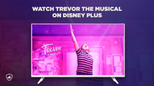How Can I Watch Trevor: The Musical on Disney Plus from Anywhere