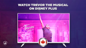 How Can I Watch Trevor: The Musical on Disney Plus outside Canada