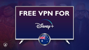 Free VPN For Disney Plus In Australia: Best Picks 2023