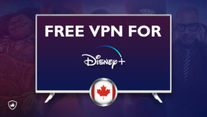 Free VPN For Disney Plus In Canada: Best Picks That Really Work