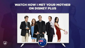 How to Watch How I Met Your Mother on Disney Plus Outside Australia