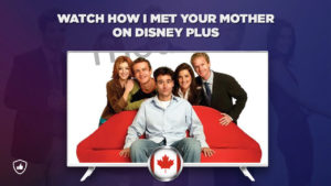 How to Watch How I Met Your Mother on Disney Plus Outside Canada