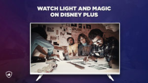 How to Watch Light and Magic on Disney Plus Outside USA