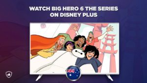 How to Watch Big Hero 6 The Series on Disney Plus Outside Australia