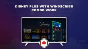 Disney Plus With Windscribe Combo Work outside Canada?