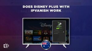 Does Disney Plus With IPVanish VPN Work Outside Australia?