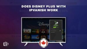 Does Disney Plus With IPVanish VPN Work Outside Canada?