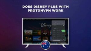 Does Disney Plus With ProtonVPN Work Outside Australia Easily
