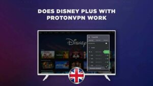 Does Disney Plus With ProtonVPN Work Outside UK Easily