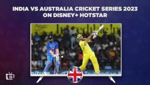 How to Watch India vs Australia 2023 Series on Hotstar in UK?