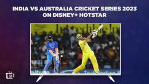 How to Watch India vs Australia 2023 Series on Hotstar in USA?
