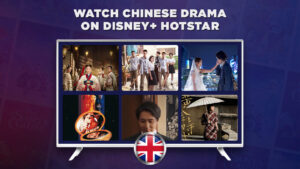 How to Watch Chinese Drama on Disney+ Hotstar in the UK?