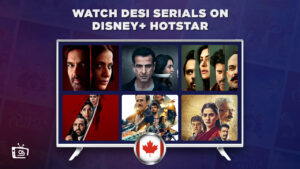 How to Watch Desi Serials on Hotstar in Canada in 2023? [With Easy Hacks]