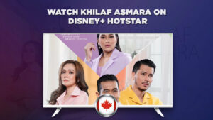How to Watch Khilaf Asmara on Disney+ Hotstar in Canada