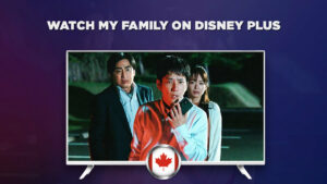 How to Watch My Family on Disney Plus in Canada