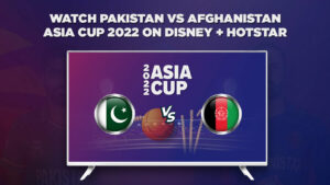 How to Watch Pakistan vs Afghanistan Asia Cup 2022 in USA