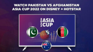 How to Watch Pakistan vs Afghanistan Asia Cup 2022 in Australia