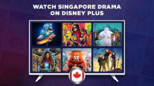 How to Watch Singapore Drama on Disney Plus in Canada?