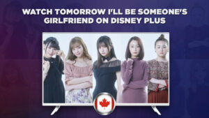 How to Watch Tomorrow I’ll be Someone’s Girlfriend in Canada