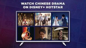 How to Watch Chinese Drama on Disney+ Hotstar [Quick Guide]?
