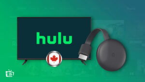 How to Watch Hulu on Chromecast in Canada? [Easy Hacks]