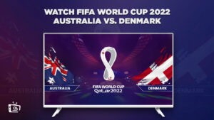 How to Watch Australia vs Denmark FIFA World Cup 2022 Outside USA
