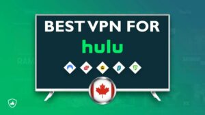 Best VPN for Hulu in Canada in 2024 [Quick Update]