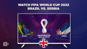 How to Watch Brazil vs Serbia FIFA World Cup 2022 in UK