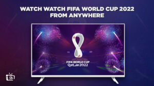 How to Watch FIFA World Cup 2022 from Anywhere [Free]