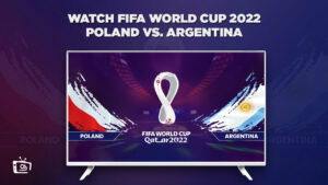 How to Watch Poland vs Argentina FIFA World Cup 2022 Outside USA