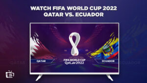 How to Watch Qatar vs Ecuador FIFA World Cup 2022 Outside USA