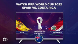 How to Watch Spain vs Costa Rica FIFA World Cup 2022 in Australia