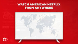 How to Watch American Netflix from Anywhere [Update 2023]