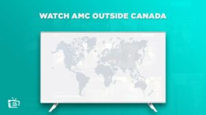 How To Watch AMC Outside Canada? [Best Streaming Quality]