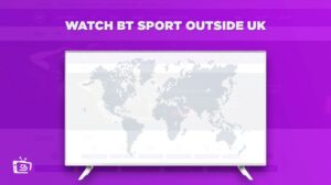 How to watch BT Sport Outside UK? [January 2023 Best Tips]